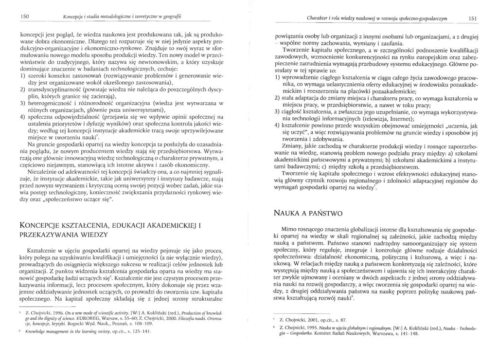 150 Koncepcje i studia metodologiczne i teoretyczne w geografii Charakter i rola wiedzy naukowej w rozwoju społeczno-gospodarczym 151 koncepcji jest pogląd, że wiedza naukowa jest produkowana tak,