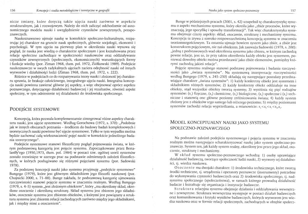 156 Koncepcje i studia metodologiczne i teoretyczne w geografii Nauka jako system społeczno-poznawczy 157 nicze zmiany, które dotyczą także ujęcia nauki zarówno w aspekcie strukturalnym, jak i