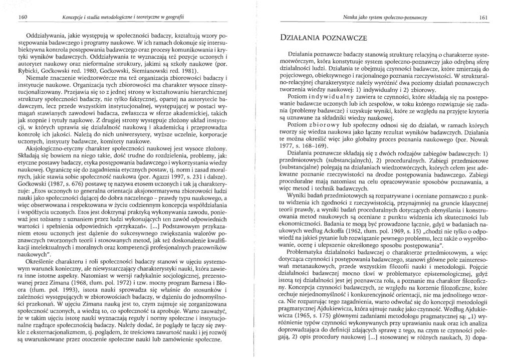 160 Koncepcje i studia metodologiczne i teoretyczne w geografii Nauka jako system społeczno-poznawczy 161 Oddziaływania, jakie występują w społeczności badaczy, kształtują wzory postępowania