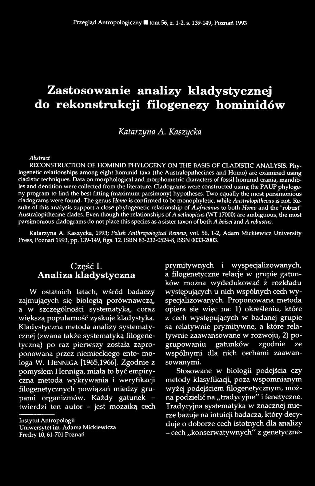 Phylogenetic relationships among eight hominid taxa (the Australopithecines and Homo) are examined using cladistic techniques.