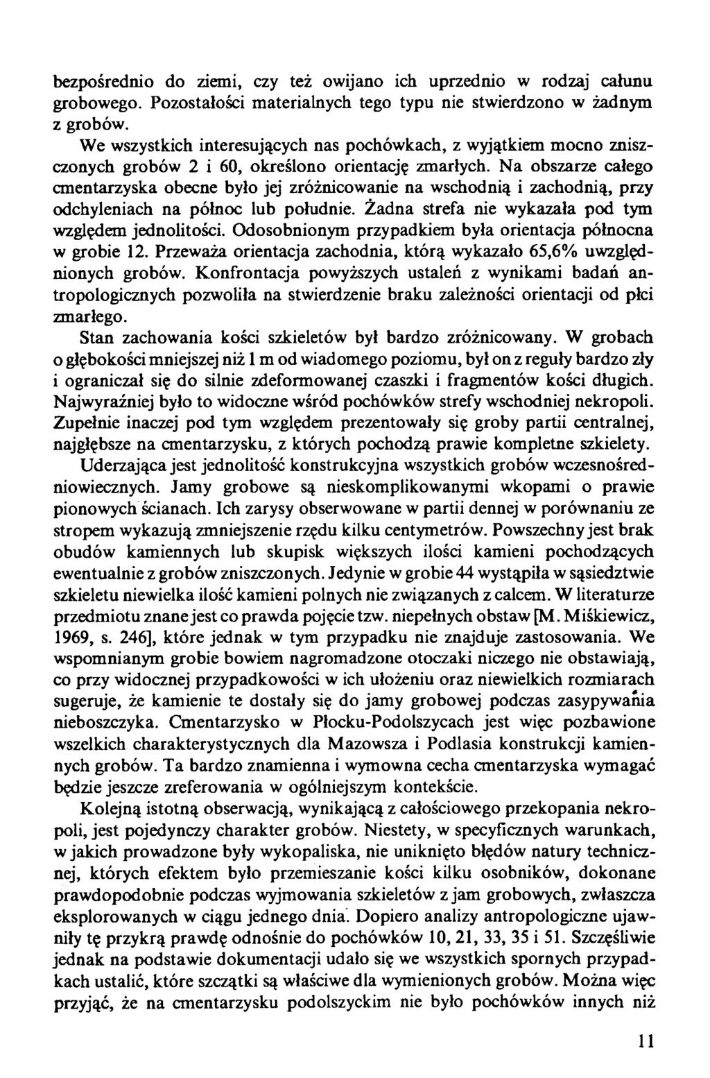 bezpośrednio do ziemi, czy też owijano ich uprzednio w rodzaj całunu grobowego. Pozostałości materialnych tego typu nie stwierdzono w żadnym z grobów.