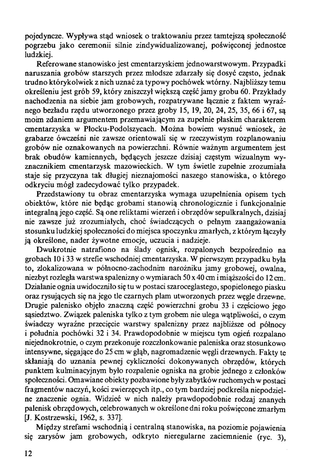 pojedyncze. Wypływa stąd wniosek o traktowaniu przez tamtejszą społeczność pogrzebu jako ceremonii silnie zindywidualizowanej, poświęconej jednostce ludzkiej.