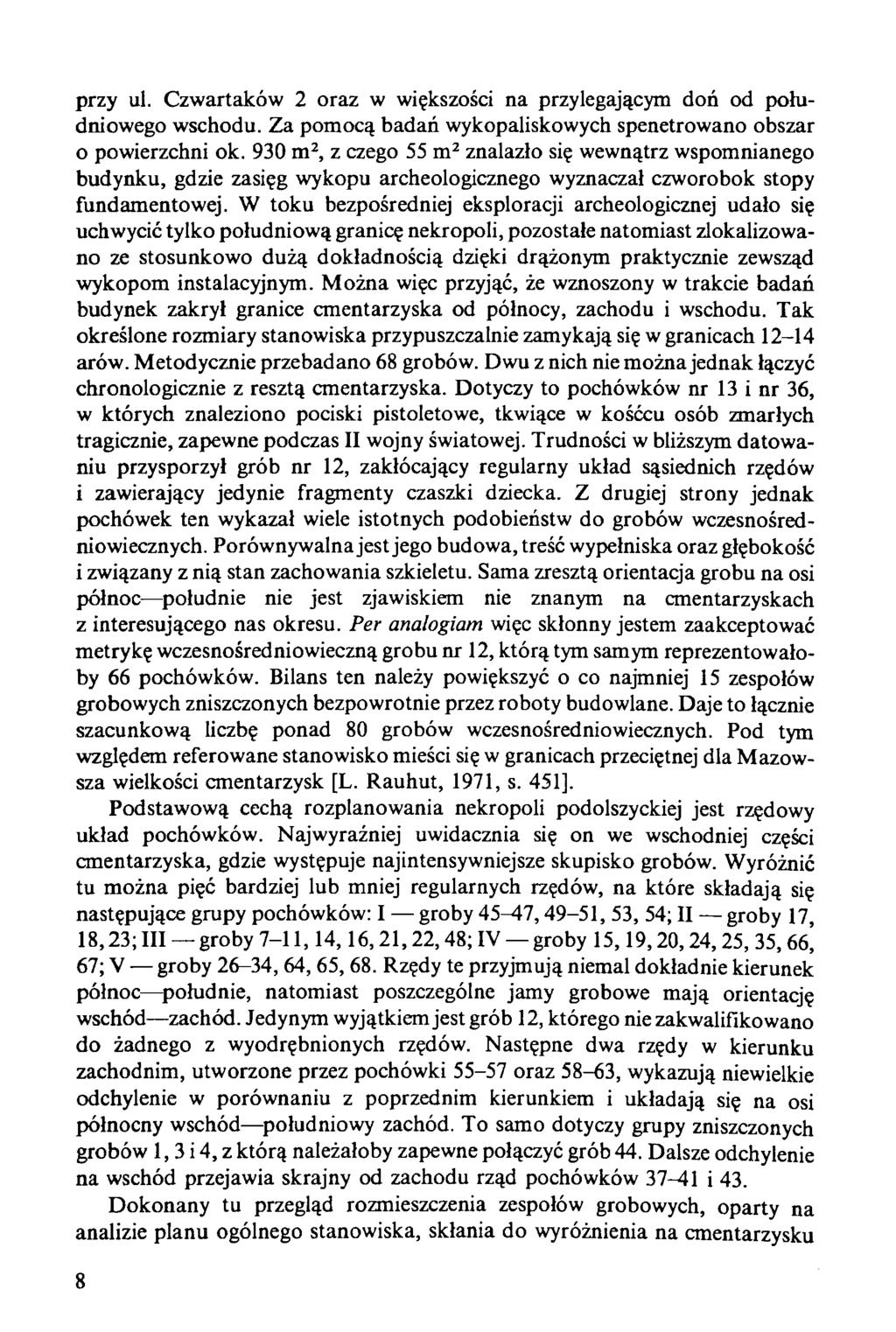 przy ul. Czwartaków 2 oraz w większości na przylegającym doń od południowego wschodu. Za pomocą badań wykopaliskowych spenetrowano obszar 0 powierzchni ok.