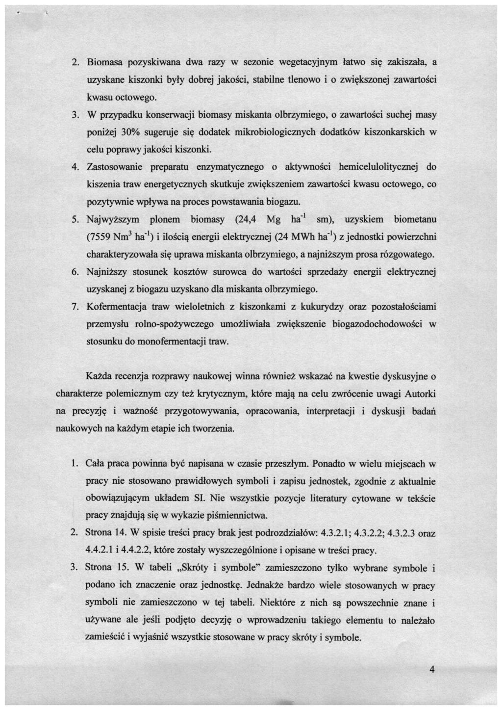 2. Biomasa pozyskiwana dwa razy w sezonie wegetacyjnym łatwo się zakiszała, a uzyskane kiszonki były dobrej jakości, stabilne tlenowo i o zwiększonej zawartości kwasu octowego. 3.