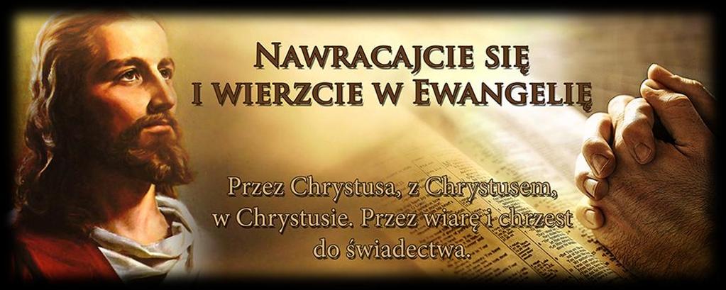 SŁOWO NA NIEDZIELĘ Te słowa najczęściej kojarzą się z wielkim postem, kiedy to nawrócenie, czyli przemiana myślenia, wartościowania i działania w sposób szczególny stają się naszą