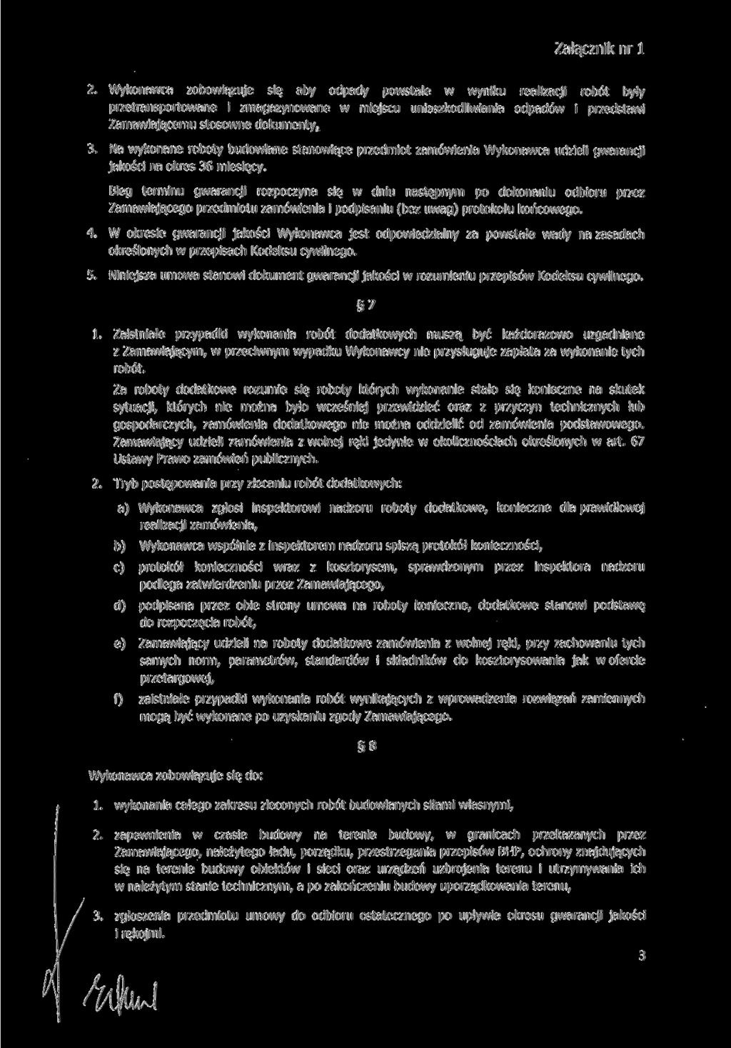 2. Wykonawca zobowiązuje się aby odpady powstałe w wyniku realizacji robót były przetransportowane i zmagazynowane w miejscu unieszkodliwiania odpadów i przedstawi Zamawiającemu stosowne dokumenty.. 3.