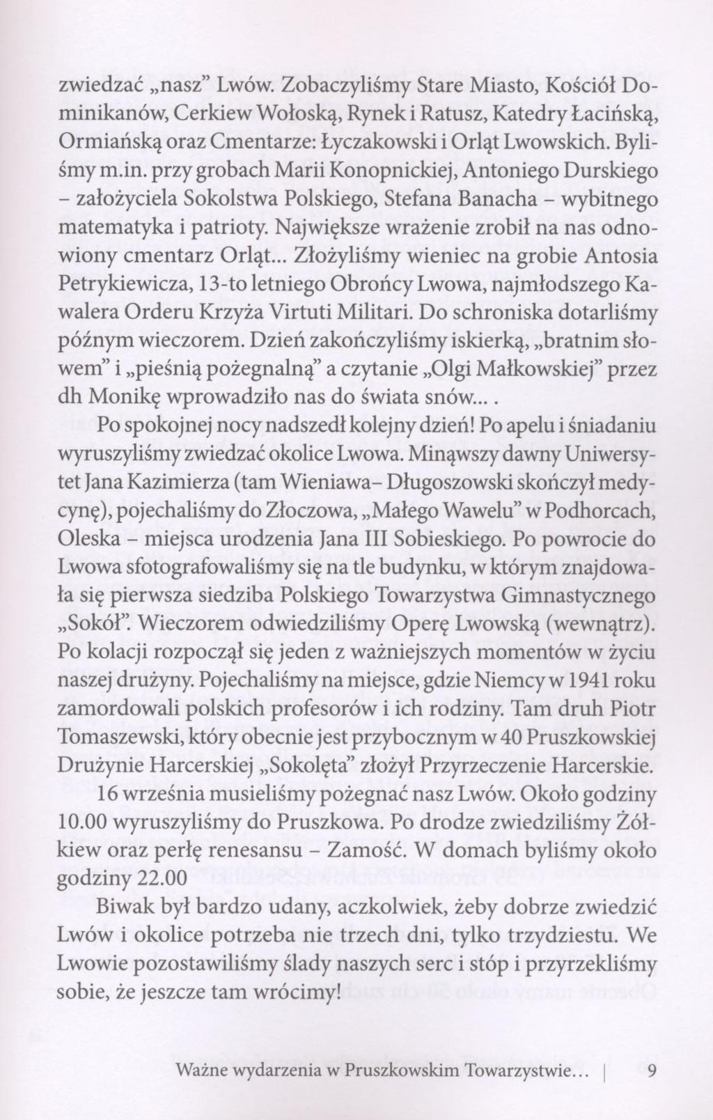 zwiedzać nasz" Lwów Zobaczyliśmy Stare Miasto, Kościół Dominikanów, Cerkiew Wołoską, Rynek i Ratusz, Katedry Łacińską, Ormiańską oraz Cmentarze: Łyczakowski i Orląt Lwowskich. Byliśmy m.in. przy grobach Marii Konopnickiej, Antoniego Durskiego - założyciela Sokolstwa Polskiego, Stefana Banacha - wybitnego matematyka i patrioty.