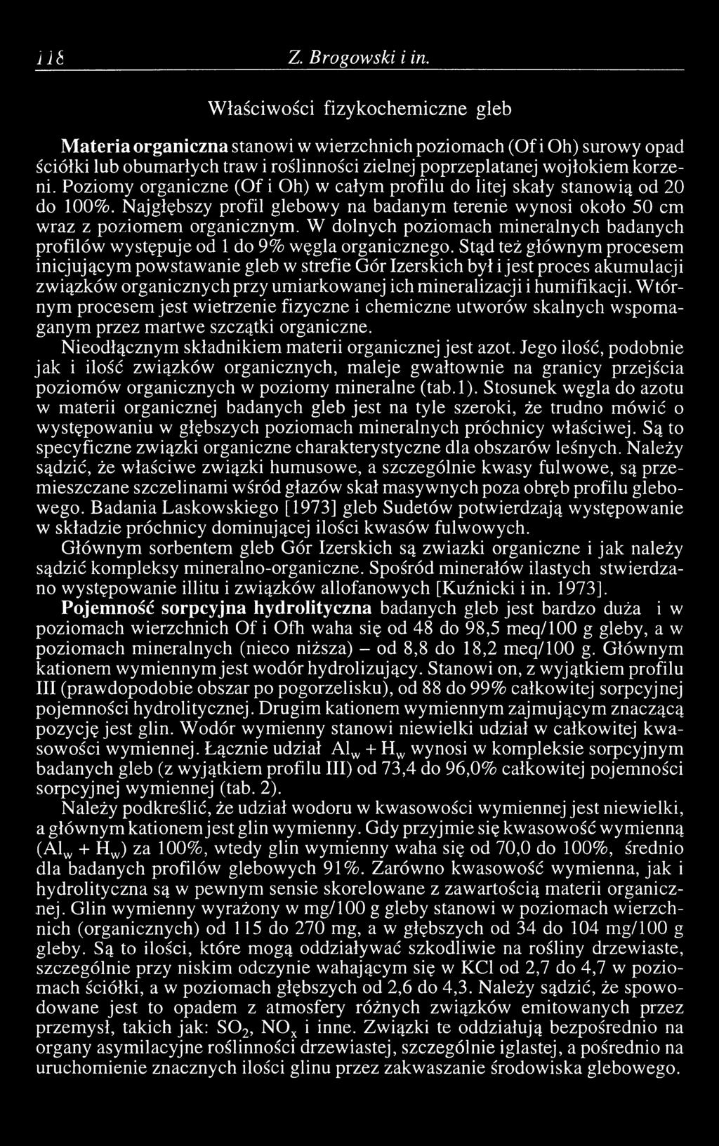 korzeni. Poziomy organiczne (Of i Oh) w całym profilu do litej skały stanowią od 20 do 100%. Najgłębszy profil glebowy na badanym terenie wynosi około 50 cm wraz z poziomem organicznym.