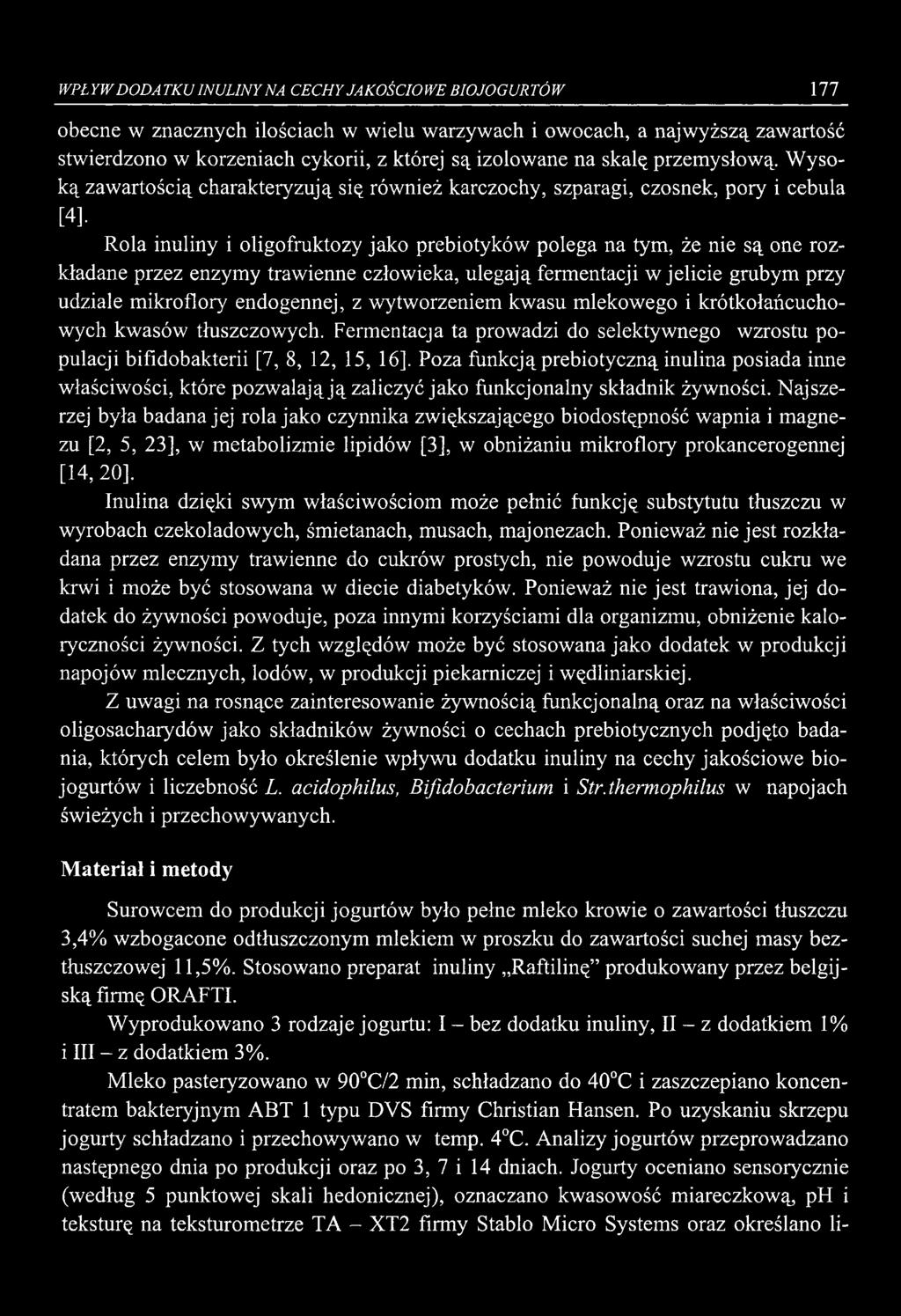 Wysoką zawartością charakteryzują się również karczochy, szparagi, czosnek, pory i cebula [4] Rola inuliny i oligofruktozy jako prebiotyków polega na tym, że nie są one rozkładane przez enzymy