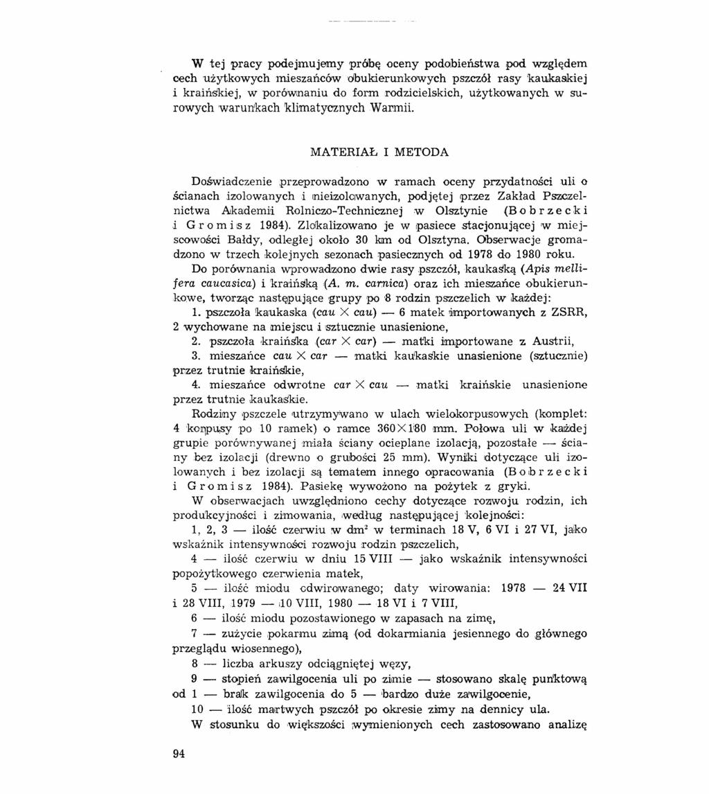 W tej pracy podejmujemy próbę oceny podobieństwa pod względem cech użytkowych mieszańców obukierunkowych pszczół rasy kaukaskiej i kraińskiej, w porównaniu do form rodzicielskich, użytkowanych w