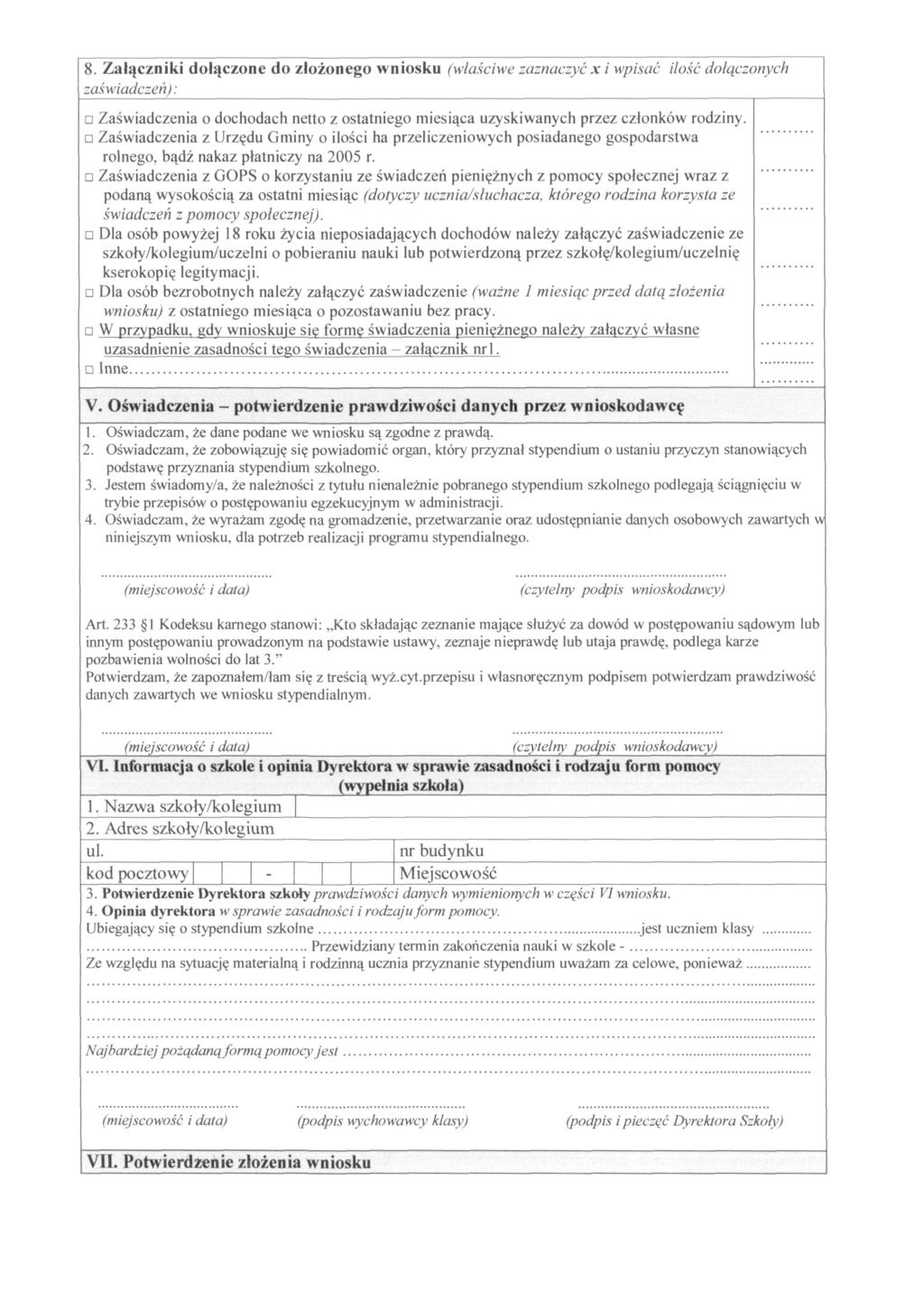 8. Załączniki dołączone do złożonego wniosku (właściwe zaznaczyć xi wpisać ilość dołączonych zaświadczeń): a Zaświadczenia o dochodach netto z ostatniego miesiąca uzyskiwanych przez członków rodziny.