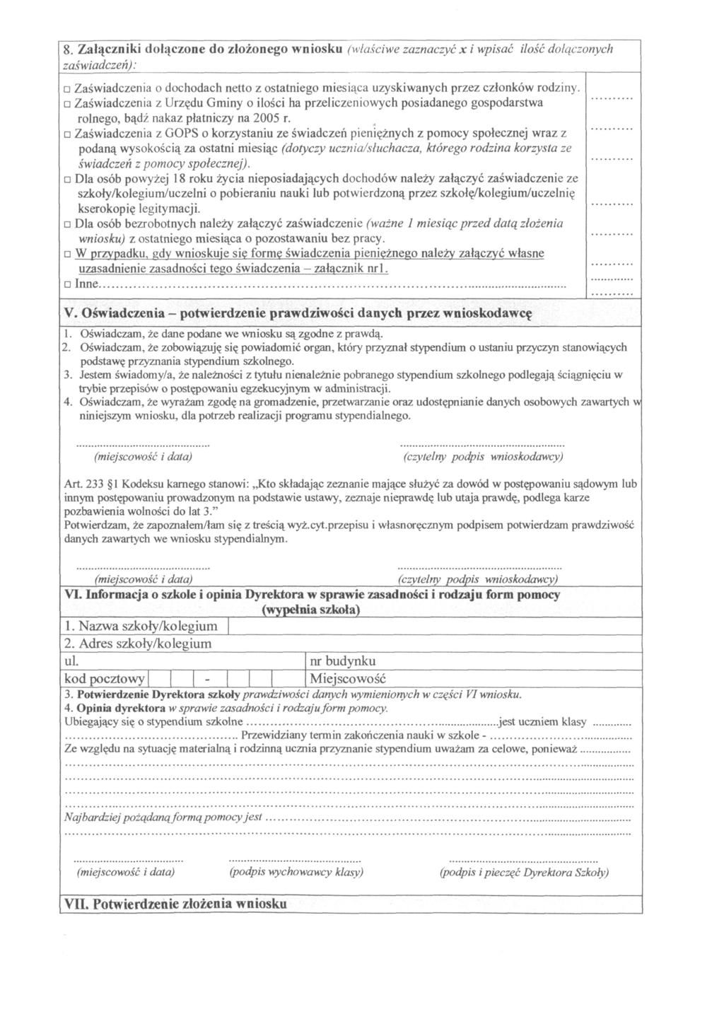 8. Załączniki dołączone do złożonego wniosku (właściwe zaznaczyć x i wpisać ilość dołączonych zaświadczeń): Zaświadczenia o dochodach netto z ostatniego miesiąca uzyskiwanych przez członków rodziny.