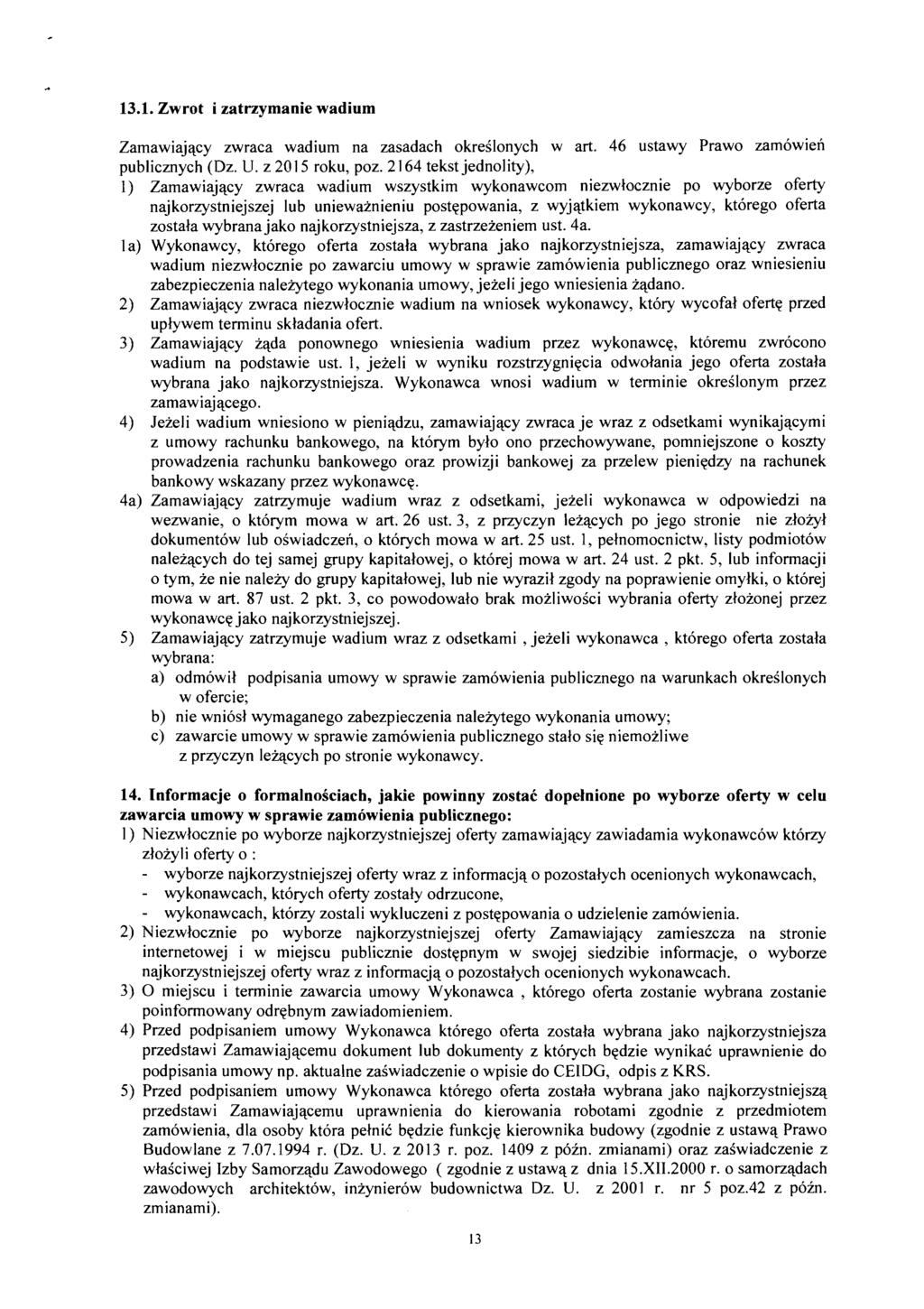 13.1. Zwrot i zatrzymanie wadium Zamawiajqcy zwraca wadium na zasadach okreilonych w art. 46 ustawy Prawo zamowien publicznych (Dz. U. z 20 1 5 roku, poz.