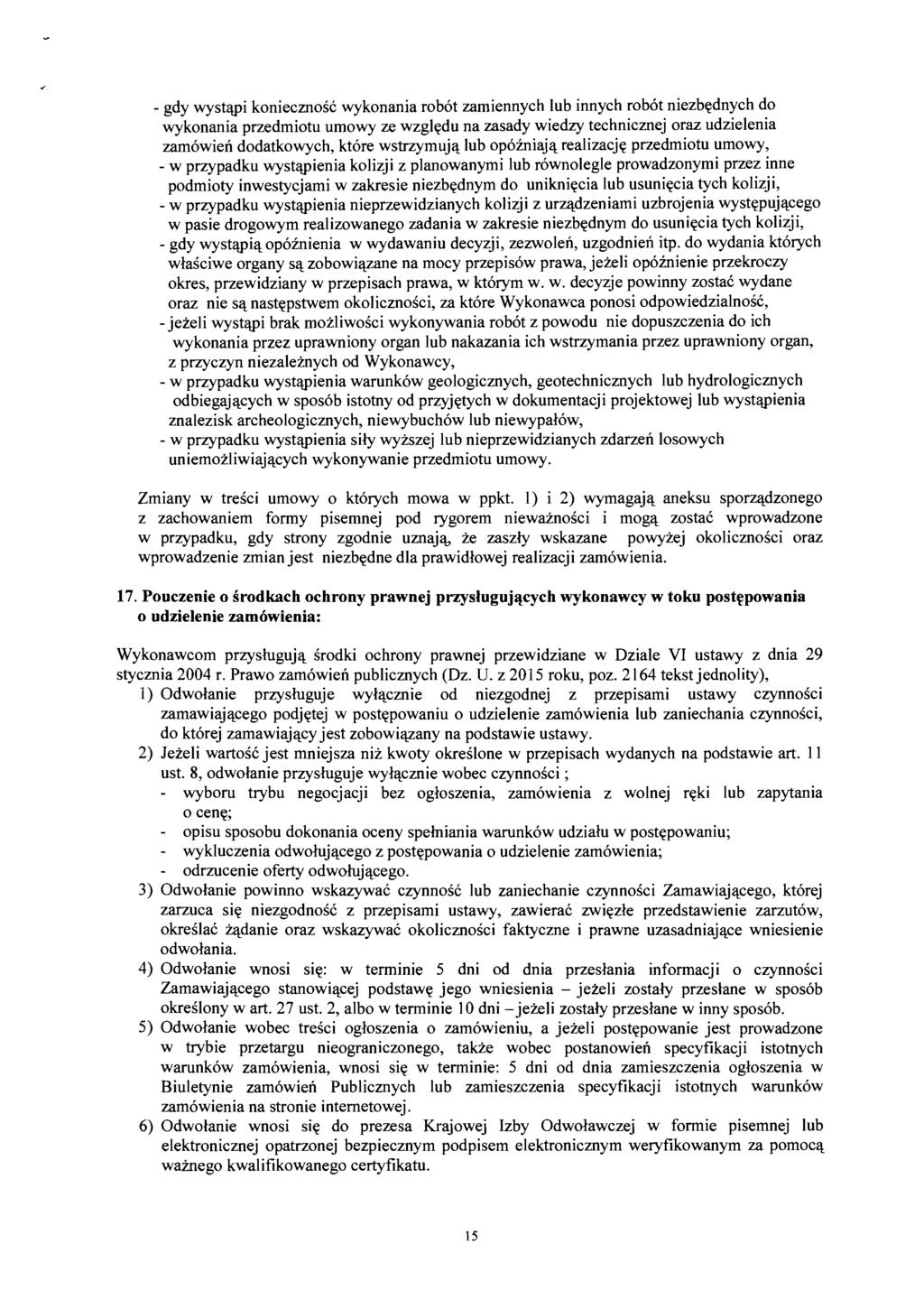 - gdy wystwi koniecnosc wykonania robot zamiennych lub innych robot niezbednych do wykonania przedmiotu umowy ze wzgledu na zasady wiedzy technicznej oraz udzielenia zamdwien dodatkowych, ktore