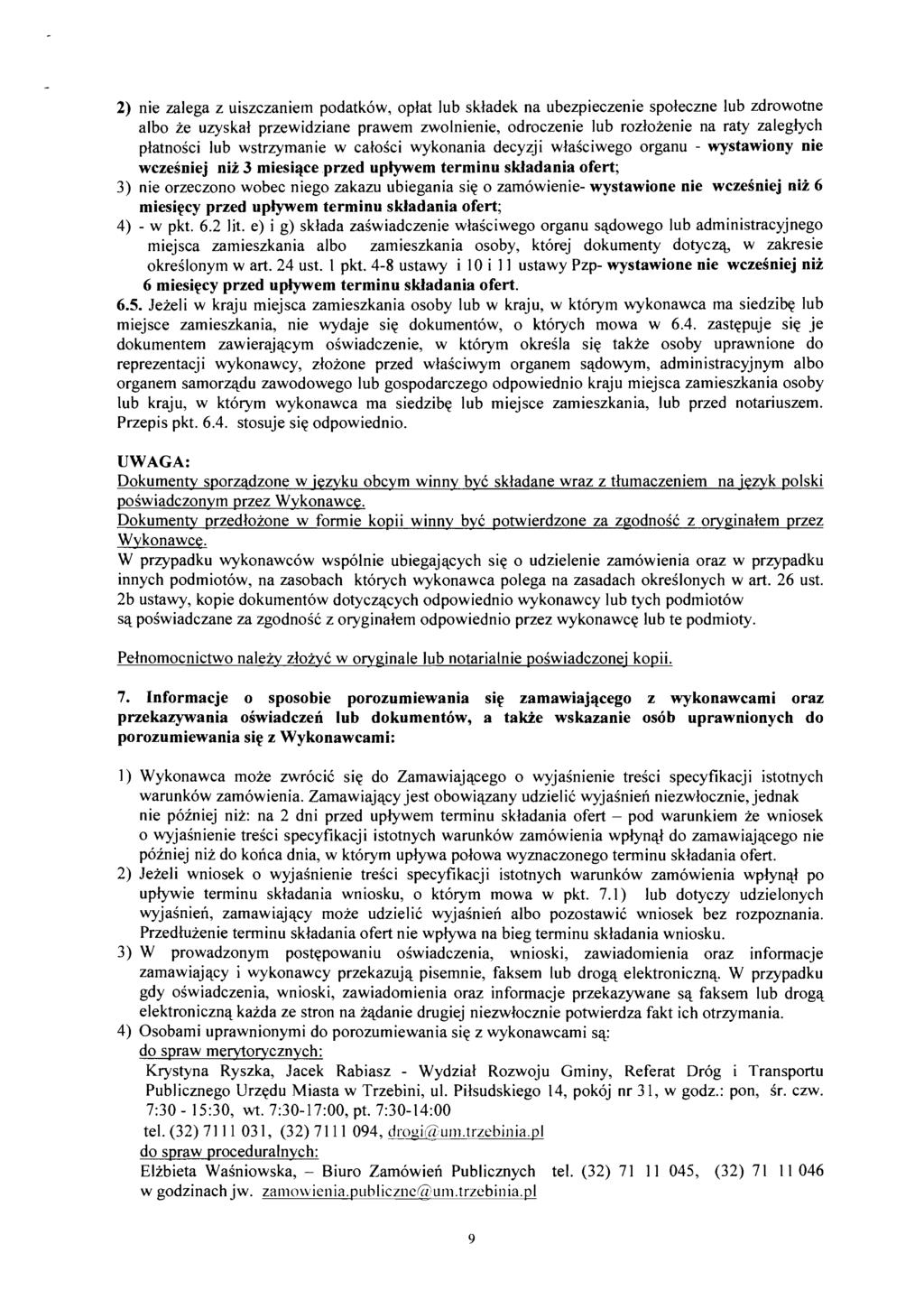 2) nie zalega z uiszczaniem podatkow, oplat lub skladek na ubezpieczenie spoleczne lub zdrowotne albo ze uzyskal przewidziane prawem zwolnienie, odroczenie lub rozlozenie na raty zaleglych platnosci
