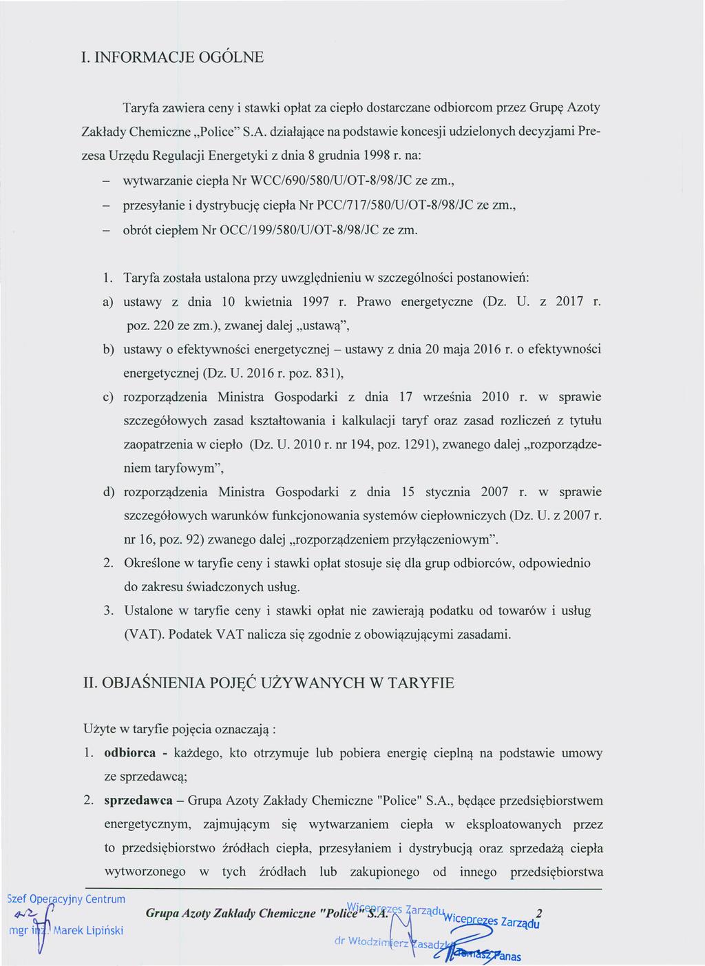 Dziennik Urzędowy Województwa Zachodniopomorskiego 4 Poz. 2649 L INFORMACJE OGÓLNE Taryfa zawiera ceny i stawki opłat za ciepło dostarczane odbiorcom przez Grupę Azoty Zakłady Chemiczne.Police" S.A. działające na podstawie koncesji udzielonych decyzjami Prezesa Urzędu Regulacji Energetyki z dnia 8 grudnia 1998 r.