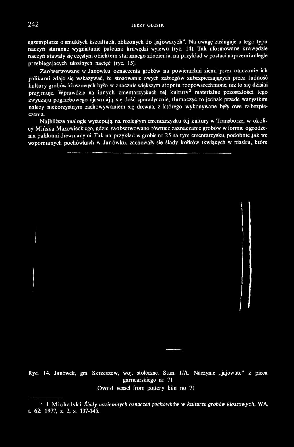 Zaobserwowane w Janówku oznaczenia grobów na powierzchni ziemi przez otaczanie ich palikami zdaje się wskazywać, że stosowanie owych zabiegów zabezpieczających przez ludność kultury grobów kloszowych