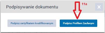 Kliknięcie w przycisk Podpisz Profilem Zaufanym 11a powoduje, że system wyświetla okno umożliwiające wprowadzenie kodu autoryzującego (12a) wysyłanego przez sms na nr telefonu podany podczas