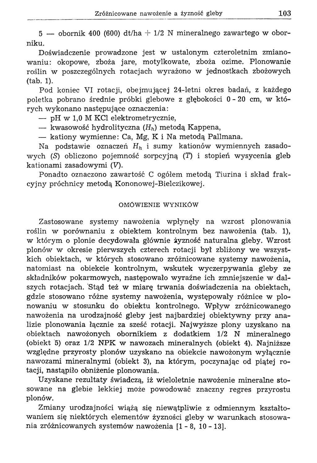 Zróżnicowane naw ożenie a żyzność gleby 103 5 obornik 400 (600) dt/ha + 1/2 N mineralnego zawartego w oborniku.