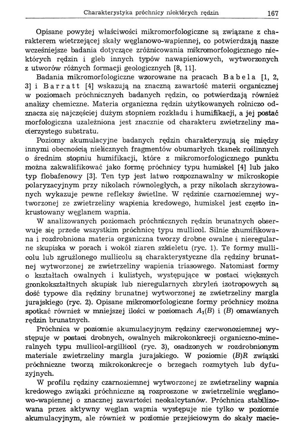 Charakterystyka próchnicy niektórych rędzin 167 O pisane powyżej właściwości m ikrom orfologiczne są związane z charakterem w ietrzejącej skały węglanowo-wapiennej, co potw ierdzają nasze