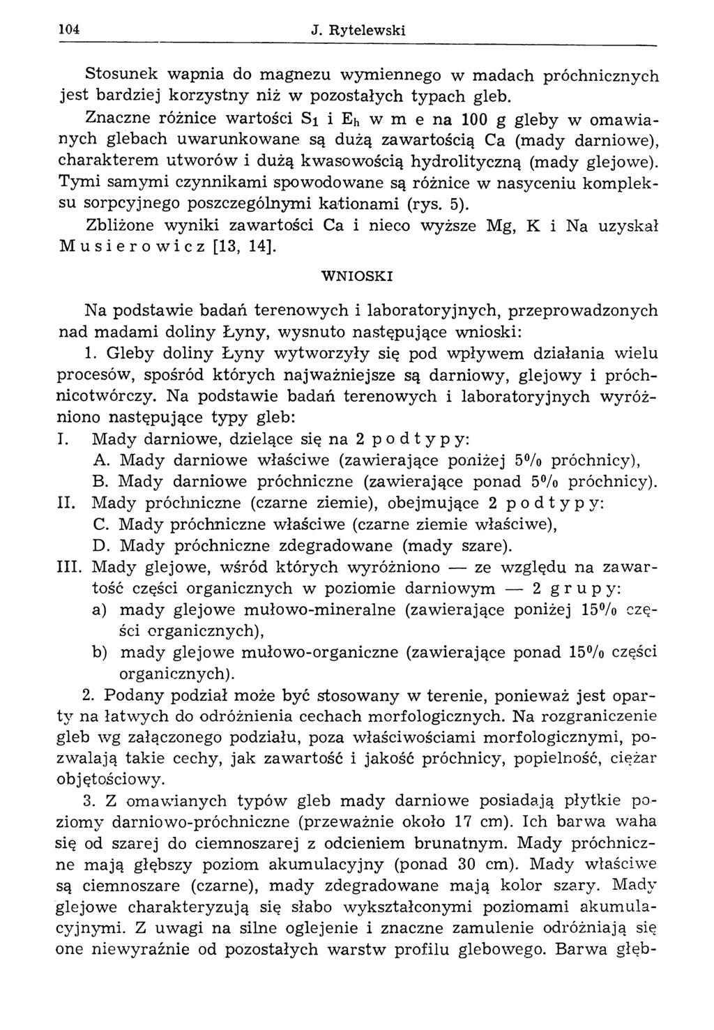 104 J. E ytelew sk i Stosunek wapnia do magnezu wymiennego w madach próchnicznych jest bardziej korzystny niż w pozostałych typach gleb.