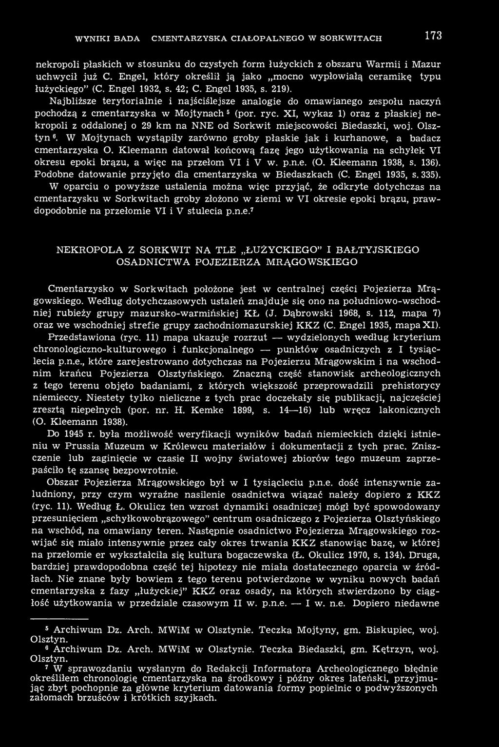 Najbliższe terytorialnie i najściślejsze analogie do omawianego zespołu naczyń pochodzą z cmentarzyska w Mojtynach 5 (por. ryc.