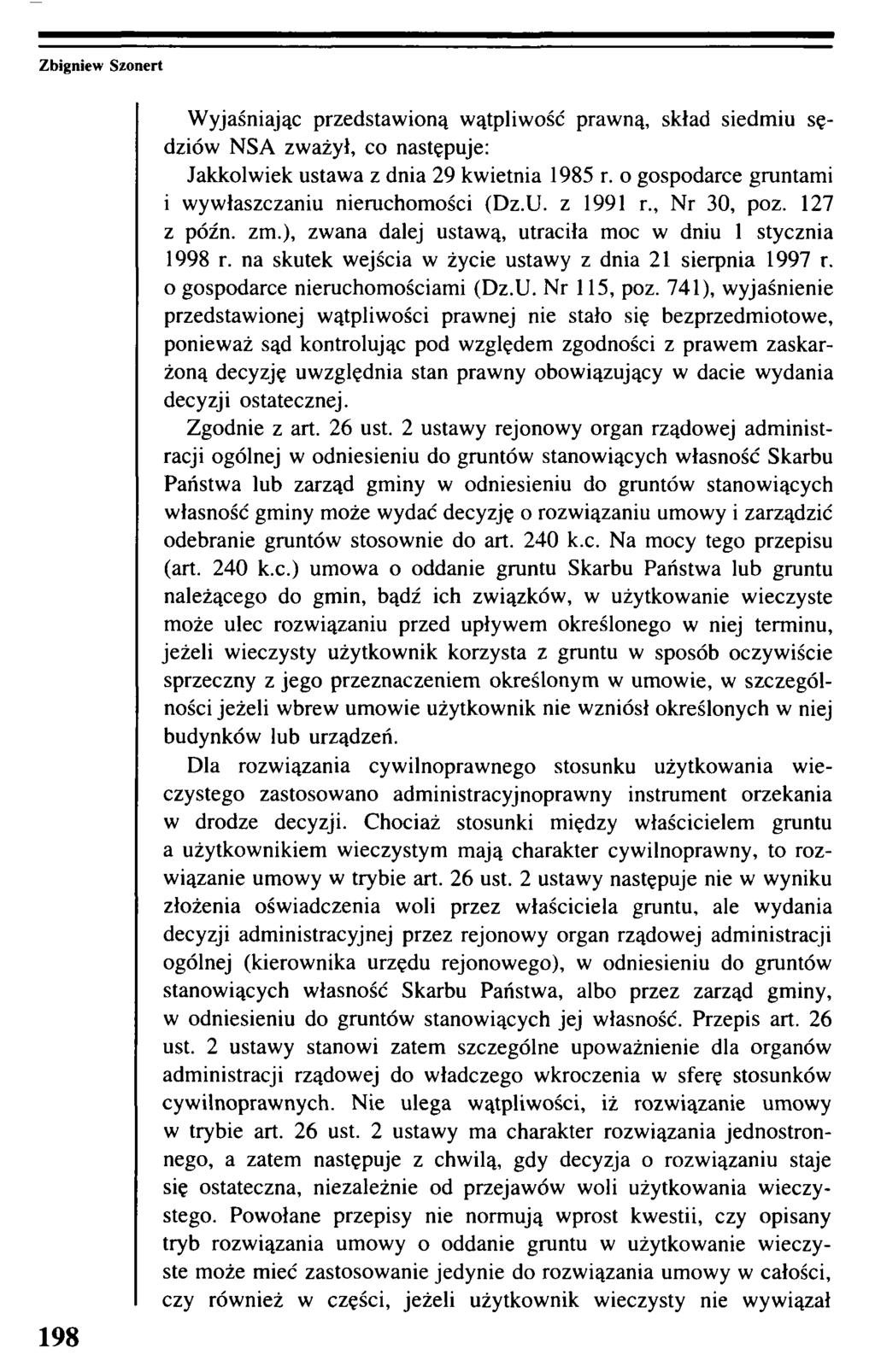 198 Wyjaśniając przedstawioną wątpliwość prawną, skład siedmiu sędziów NSA zważył, co następuje: Jakkolwiek ustawa z dnia 29 kwietnia 1985 r. o gospodarce gruntami i wywłaszczaniu nieruchomości (Dz.U.