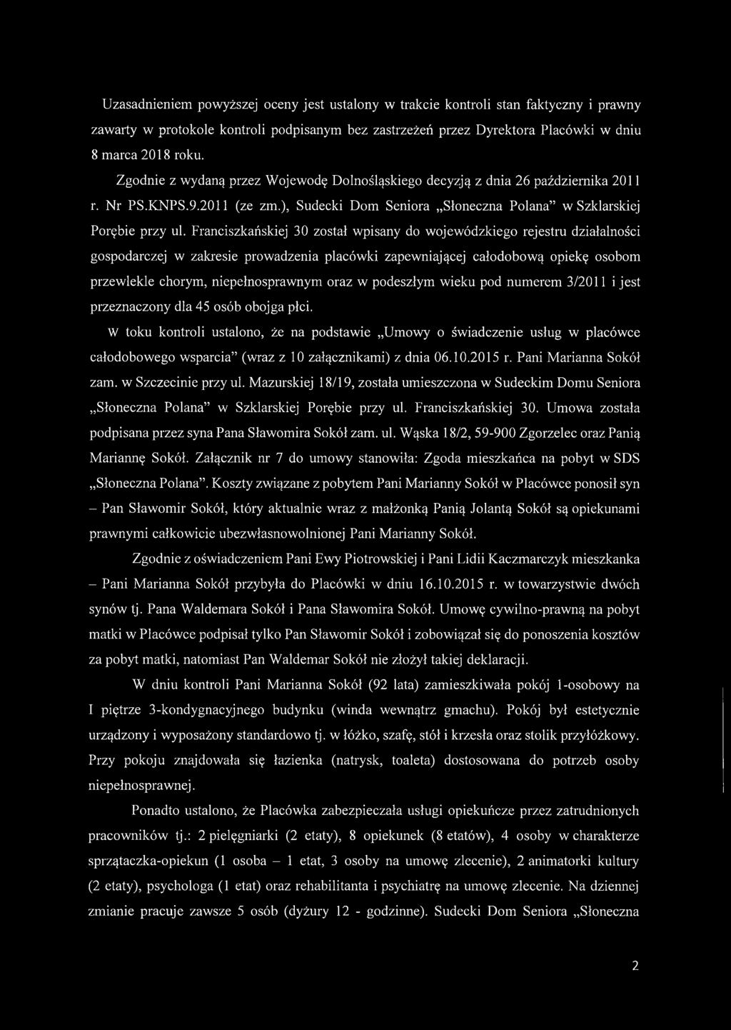 Franciszkańskiej 30 został wpisany do wojewódzkiego rejestru działalności gospodarczej w zakresie prowadzenia placówki zapewniającej całodobową opiekę osobom przewlekle chorym, niepełnosprawnym oraz