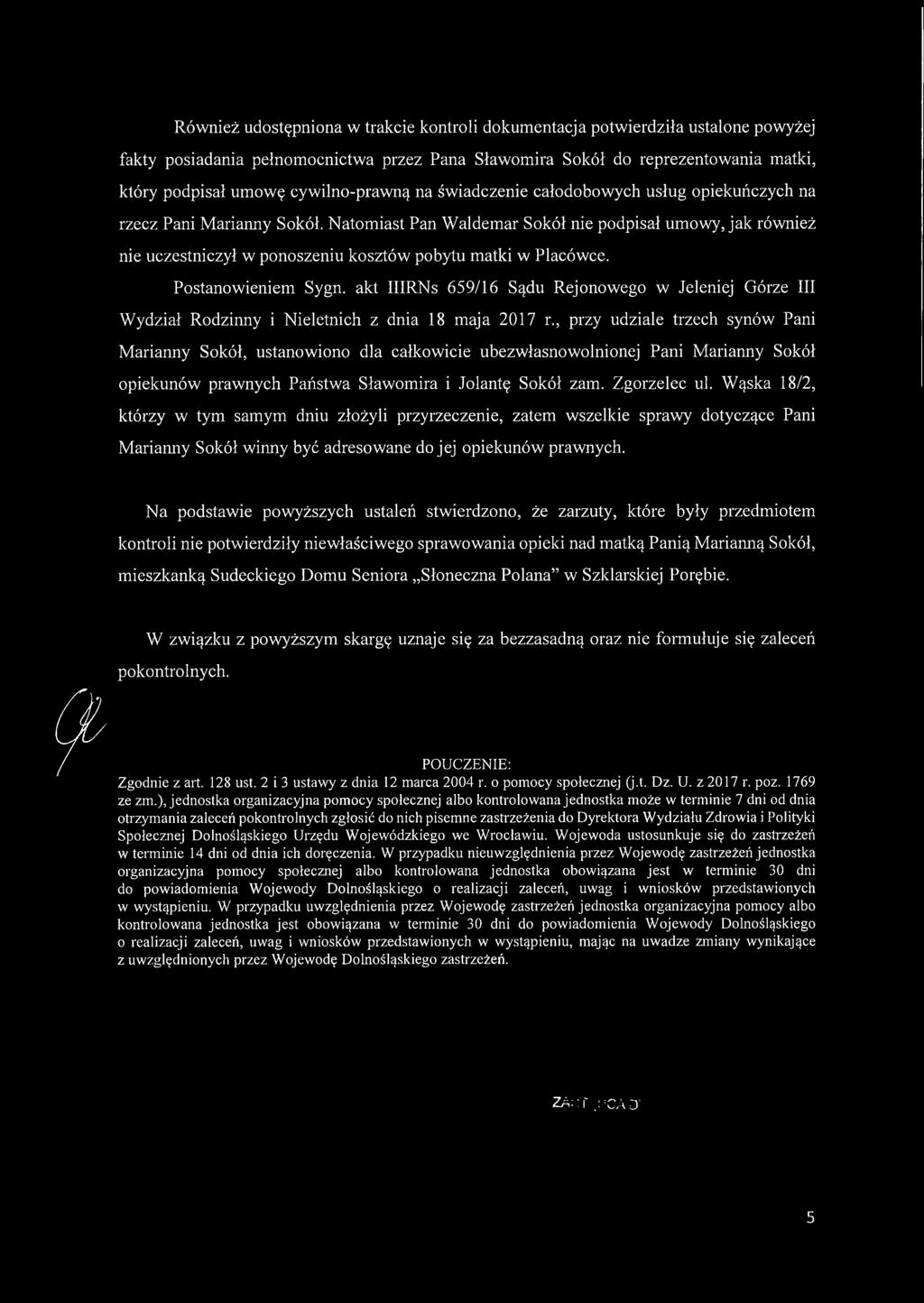 Natomiast Pan Waldemar Sokół nie podpisał umowy, jak również nie uczestniczył w ponoszeniu kosztów pobytu matki w Placówce. Postanowieniem Sygn.