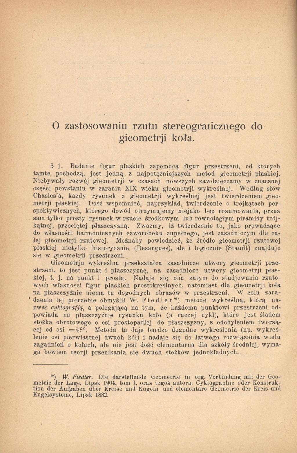 O zastosowaniu rzutu stereograiicznego do gieometrji koła. 1. Badanie figur płaskich zapomocą figur przestrzeni, od których tamte pochodzą, jest jedną z najpotężniejszych metod gieometrji płaskiej.