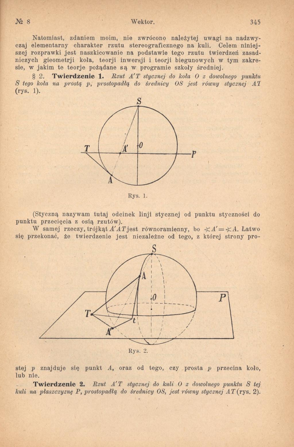Ns 8 W ektor. 345 Natomiast, zdaniem moim, nie zwrócono należytej uwagi na nadzwyczaj elementarny charakter rzutu stereograficznego na kuli.