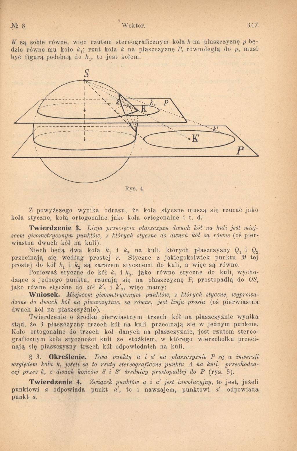 Wektor. 347 K są sobie równe, więc rzutem stereograficznym koła k na płaszczyznę p będzie równe mu koło k^. rzut koła k na płaszczyznę P, równoległą do p, musi być figurą podobną do k v to jest kołem.