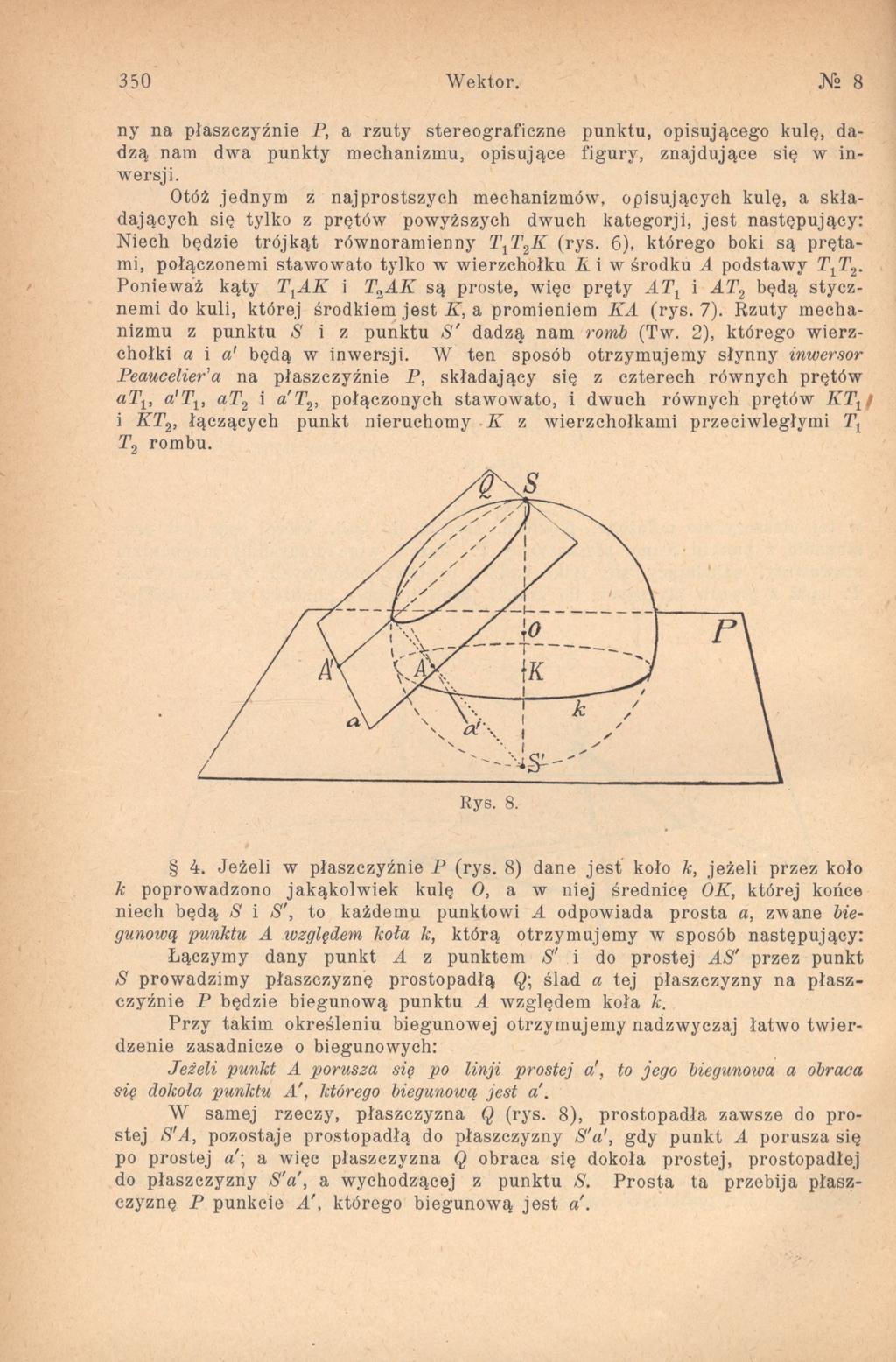 350 W ektor. N 8 ny na płaszczyźnie P, a rzuty stereograficzne punktu, opisującego kulę, dadzą nam dwa punkty mechanizmu, opisujące figury, znajdujące się w inwersji.