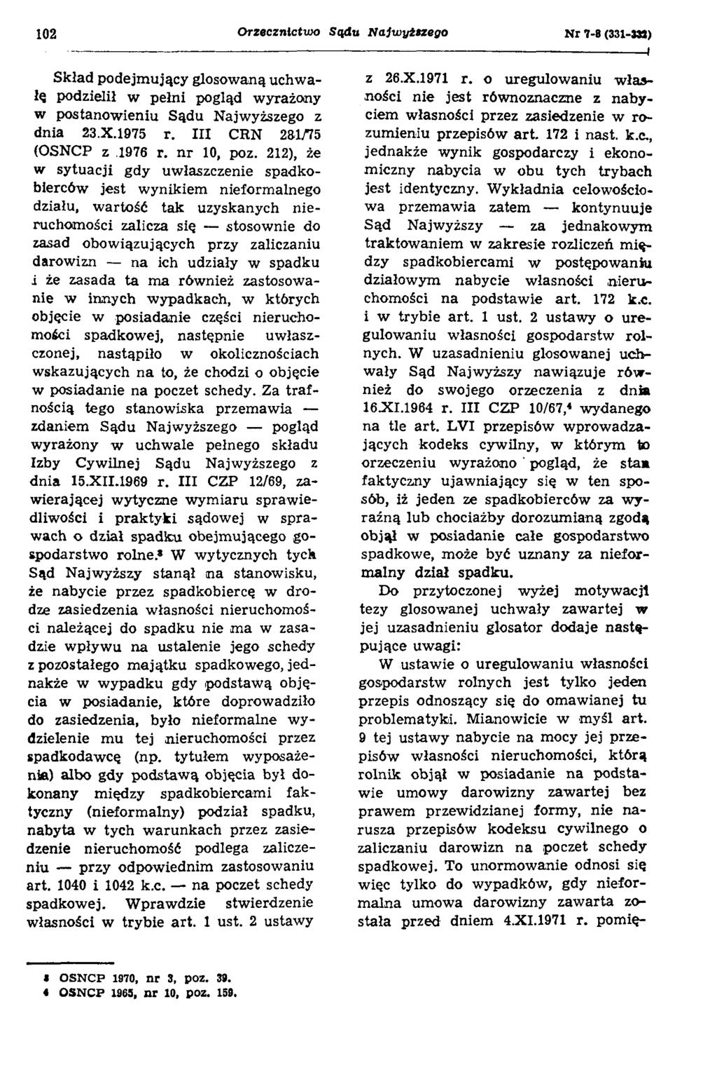 102 Orzecznictwo Sądu Najwyższego N r 7-8 (331-333) Skład podejmujący głosowaną uchwałą podzielił w pełni pogląd wyrażony w postanowieniu Sądu Najwyższego z dnia 23.X.1975 r. III CRN 231/75 (OSNCP z.