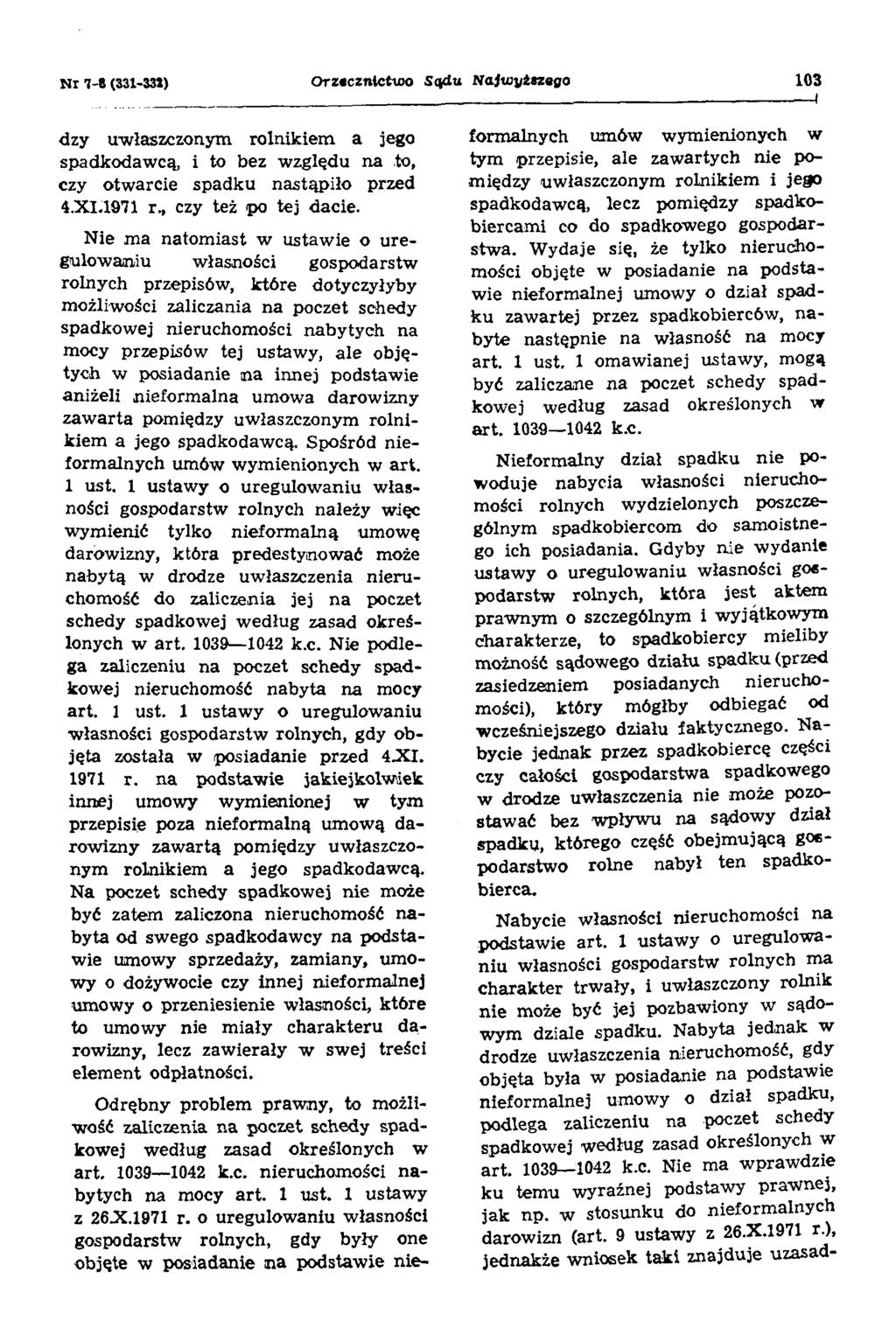 N r 7-8 (331-331) Orz«czntctux> Sądu Najwyższego 103 dzy uwłaszczonym rolnikiem a jego spadkodawcą, i to bez względu na to, czy otwarcie spadku nastąpiło przed 4.XI.1971 r, czy też po tej dacie.