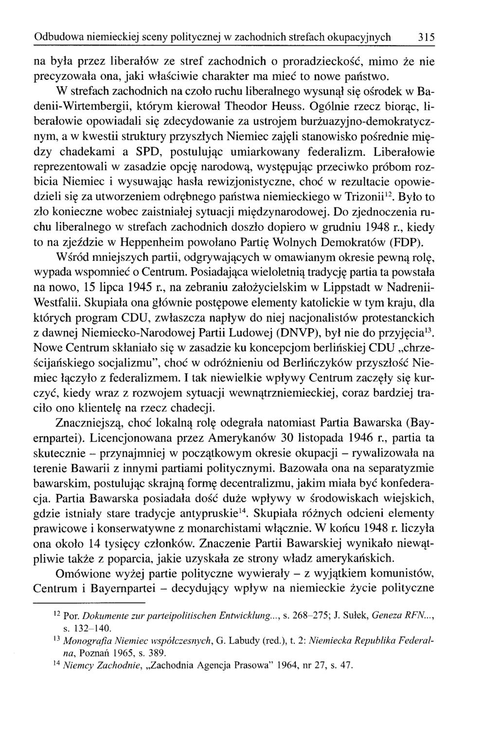 Odbudowa niemieckiej sceny politycznej w zachodnich strefach okupacyjnych 315 na była przez liberałów ze stref zachodnich o proradzieckość, mimo że nie precyzowała ona, jaki właściwie charakter ma