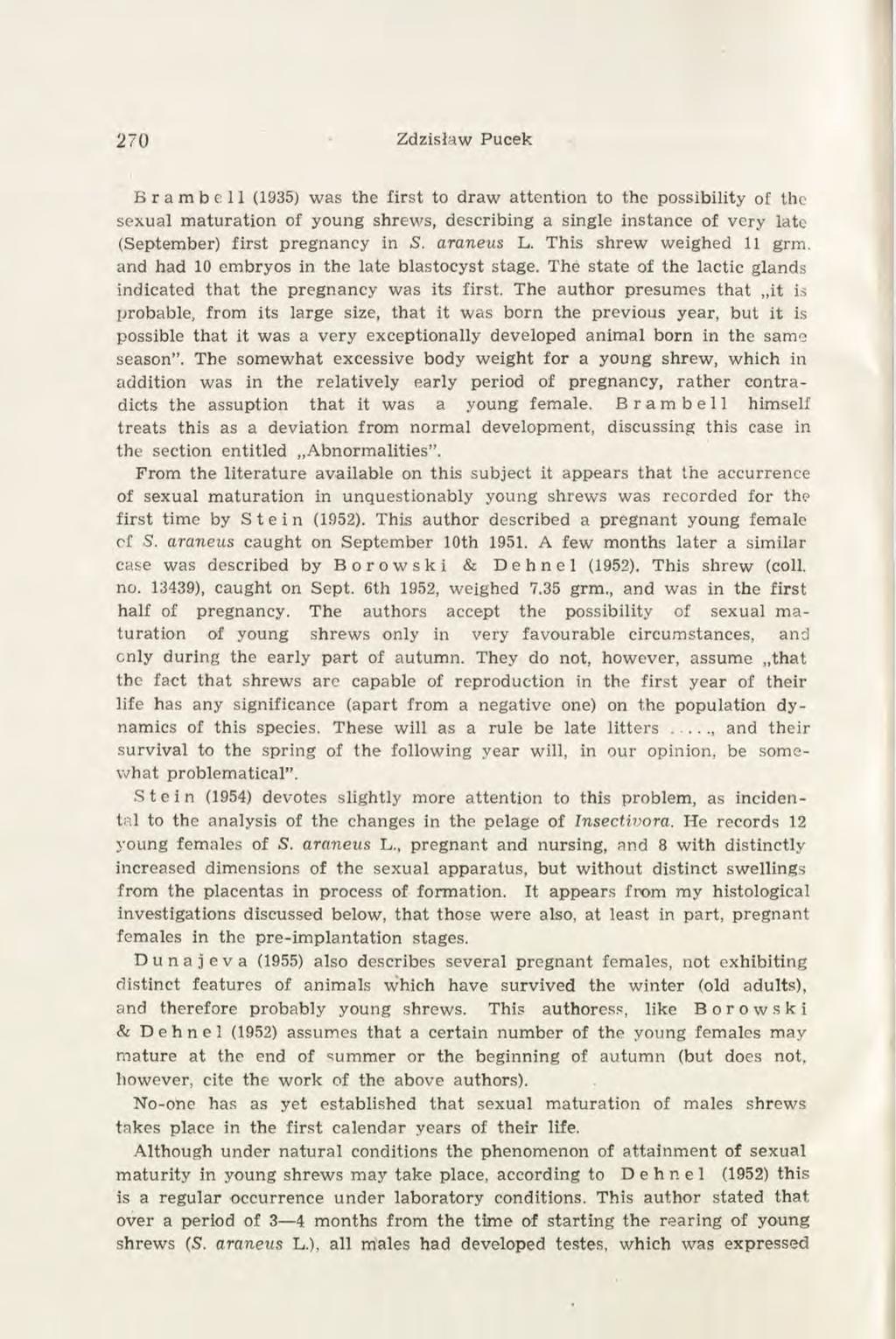 270 Zdzisław Pucek Brambell (1935) was the first to draw attention to the possibility of the sexual maturation of young shrews, describing a single instance of very late (September) first pregnancy
