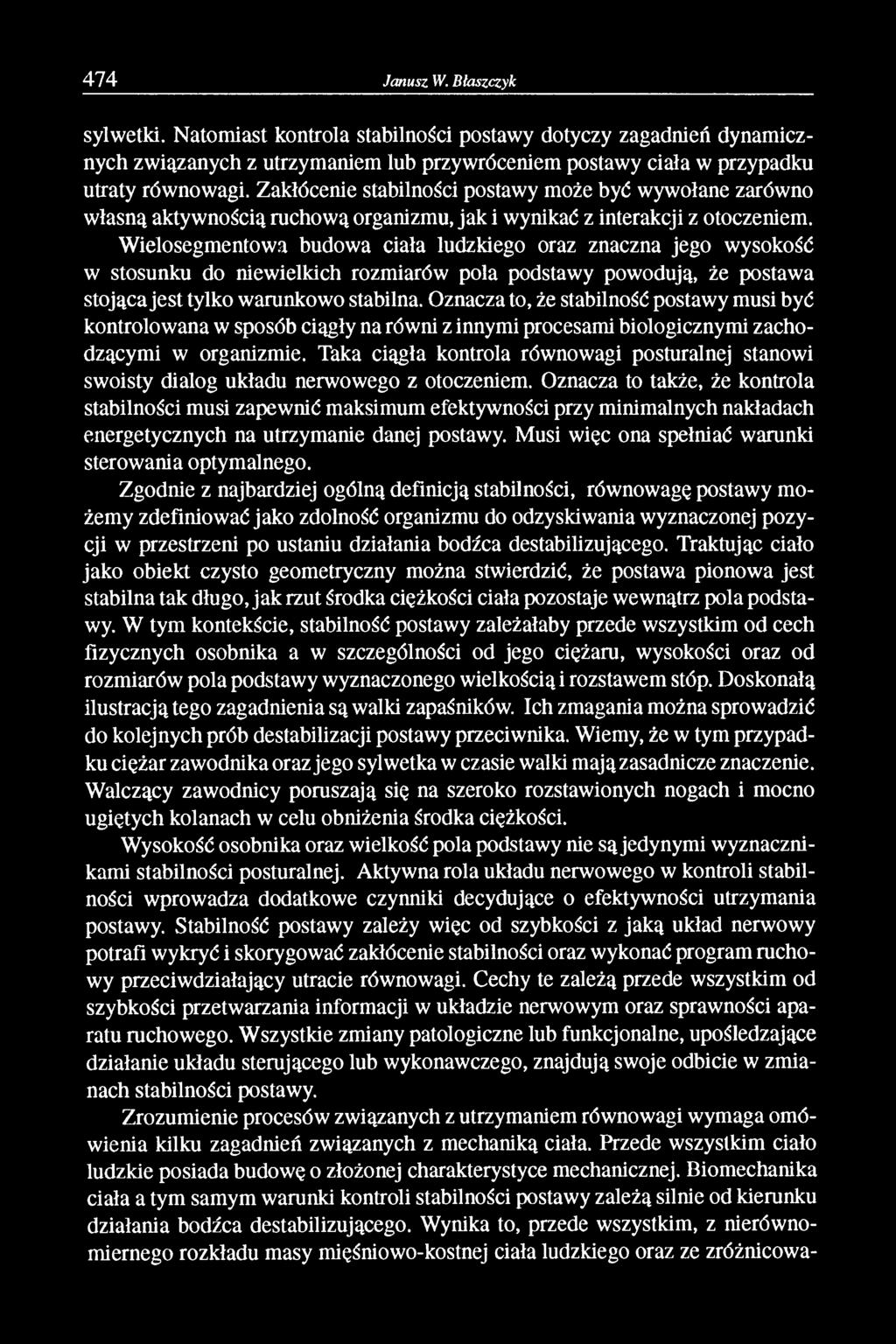 Wielosegmentowa budowa ciała ludzkiego oraz znaczna jego wysokość w stosunku do niewielkich rozmiarów pola podstawy powodują, że postawa stojąca jest tylko warunkowo stabilna.