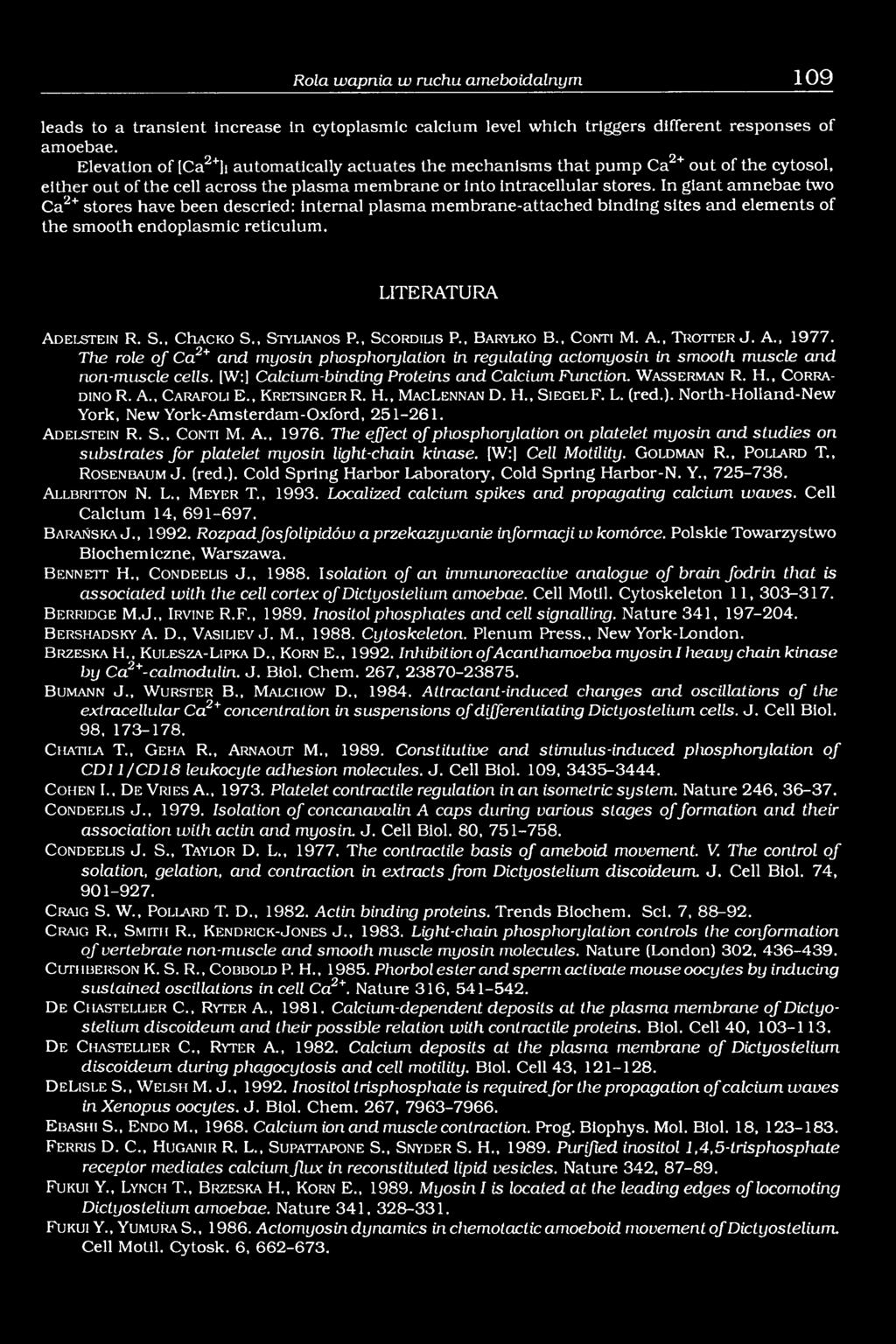 In giant amnebae two Ca2+ stores have been descried: internal plasma membrane-attached binding sites and elements of the smooth endoplasmic reticulum. LITERATURA A d e ls t e in R. S., ChACKO S.
