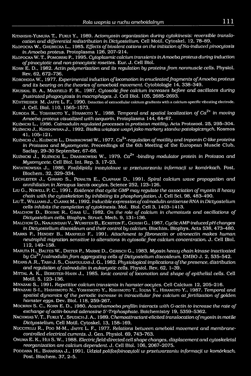 K lo p o c k a W. T., P o m o rs k i P., 1995. Cytoplasmic calcium transients in Amoeba proteus during induction of pinocytotic and non-pinocytotic rosettes. Eur. J. Cell Biol. K o r n E. D., 1982.