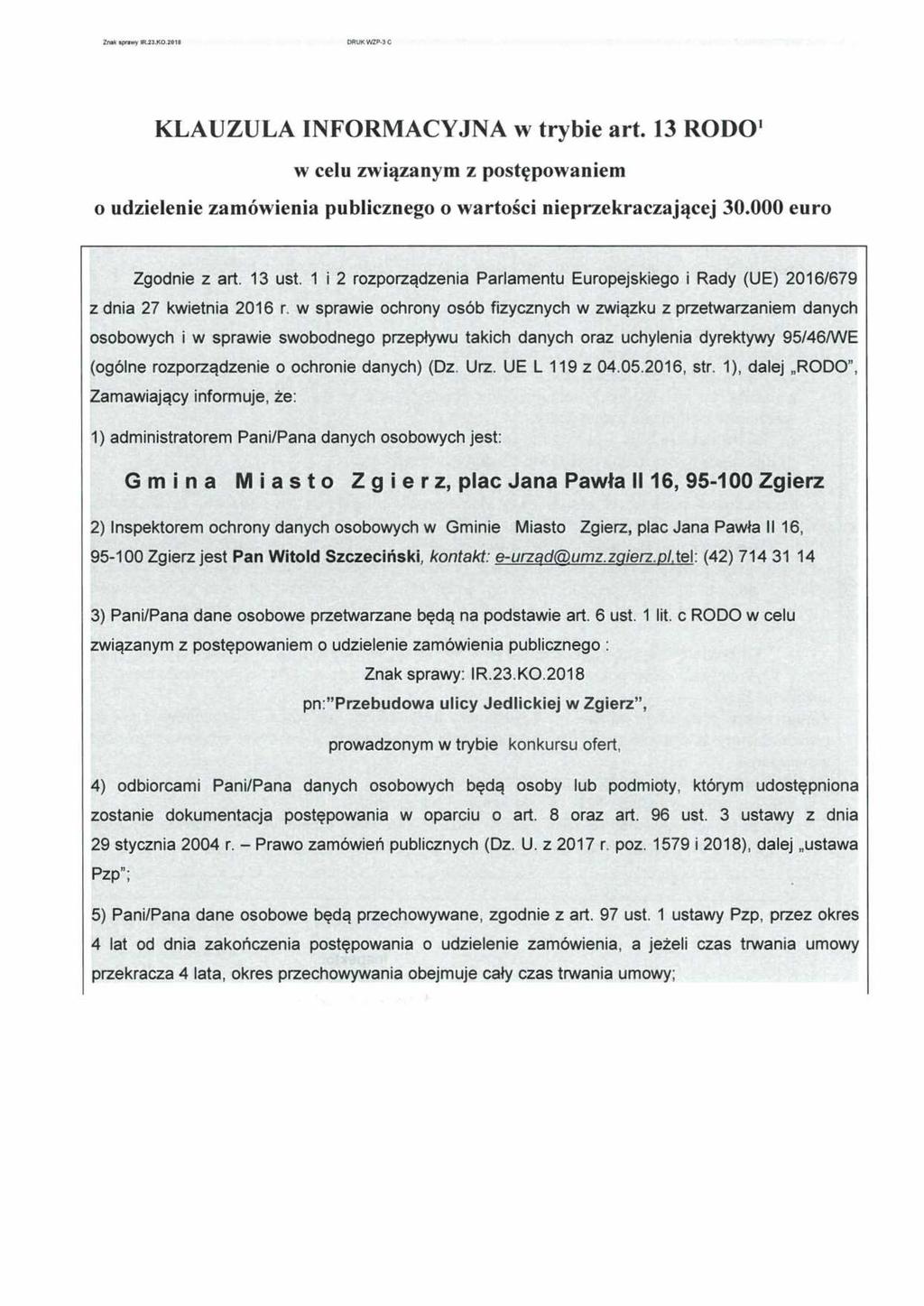 Znak sprawy IR.23.K0.2018 DRUK WZP-3 C KLAUZULA INFORMACYJNA w trybie art. 13 RODO 1 w celu związanym z postępowaniem o udzielenie zamówienia publicznego o wartości nieprzekraczającej 30.