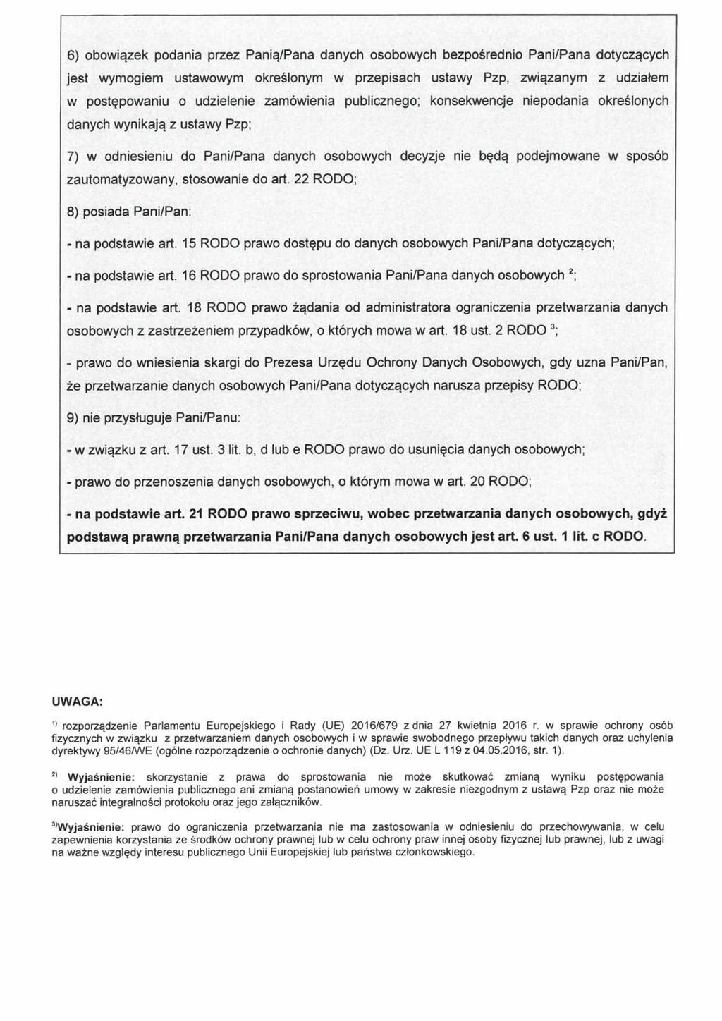 6) obowiązek podania przez Panią/Pana danych osobowych bezpośrednio Pani/Pana dotyczących jest wymogiem ustawowym określonym w przepisach ustawy Pzp, związanym z udziałem w postępowaniu o udzielenie