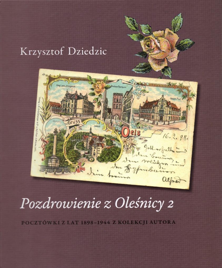 Krzysztof Dziedzic. Pozdrowienie z Oleśnicy 2. Pocztówki z lat 1898-1944 z kolekcji Autora. Oleśnica 2018.