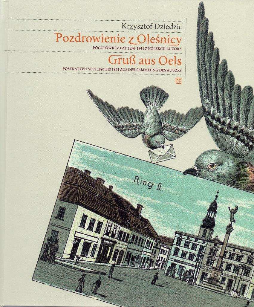 Krzysztof Dziedzic. Pozdrowienie z Oleśnicy. Pocztówki z lat 1896-1944 z kolekcji Autora. Oleśnica 2010.