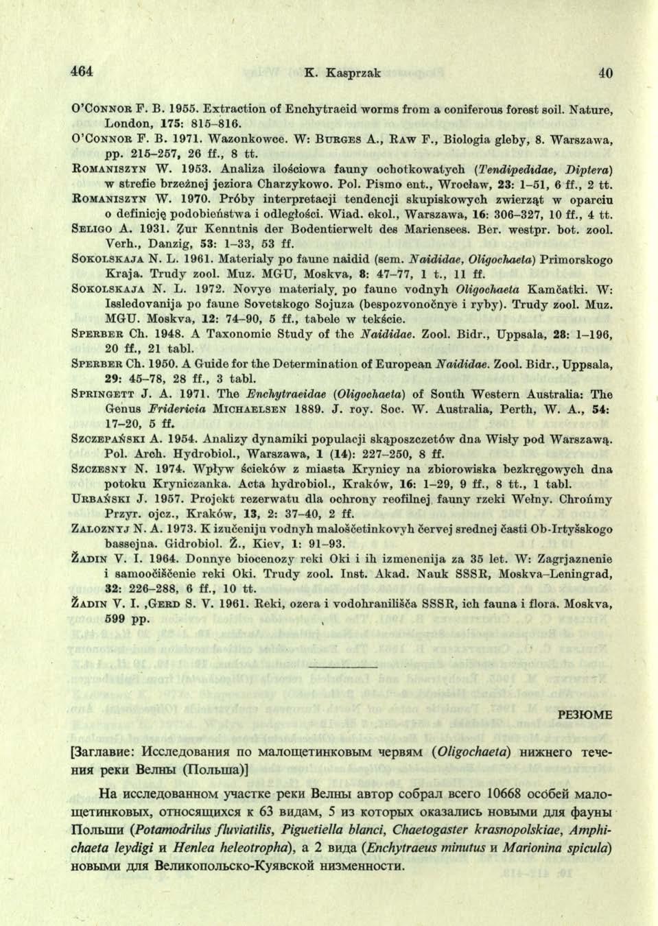 464 K. Kasprzak 40 O Connor P. B. 1955. E xtraction of E nchytraeid worms from a coniferous forest soil. N ature, L ondon, 175: 815-816. O C o n n o r F. B. 1971. W azonkowce. W: B u r g e s A.