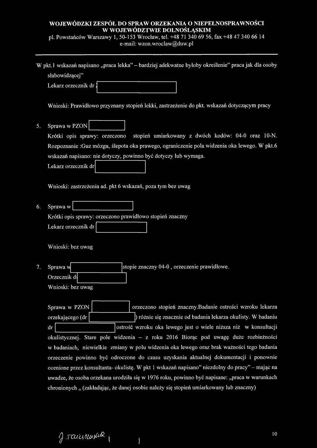 wskazań dotyczącym pracy 5. Sprawa w PZON Krótki opis sprawy: orzeczono stopień umiarkowany z dwóch kodów: 04-0 oraz 10-N.
