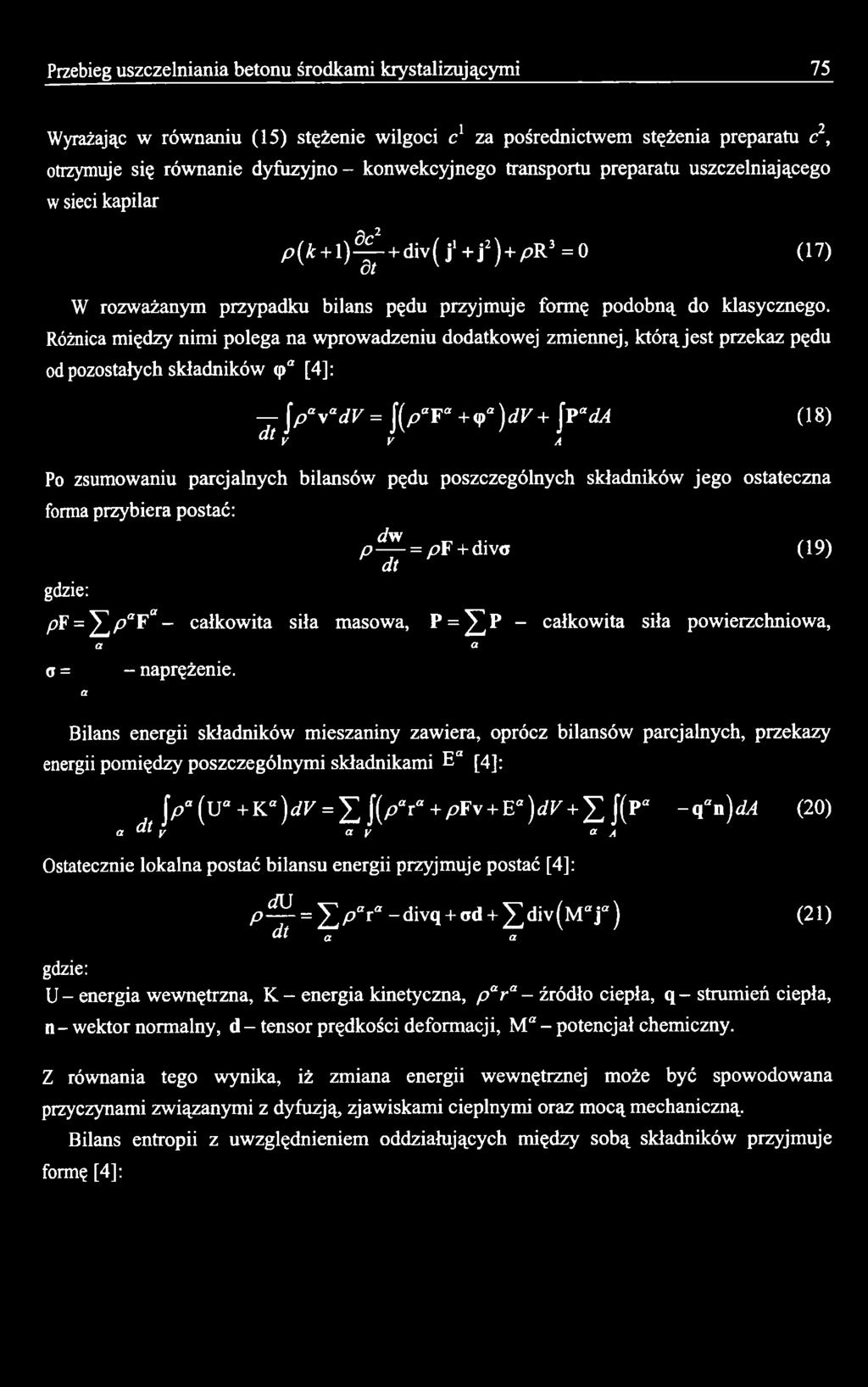 p ^ - = pf + divo (19) dt P = ^ P - całkowita siła powierzchniowa, Bilans energii składników mieszaniny zawiera, oprócz bilansów parcjalnych, przekazy energii pomiędzy poszczególnymi składnikami E