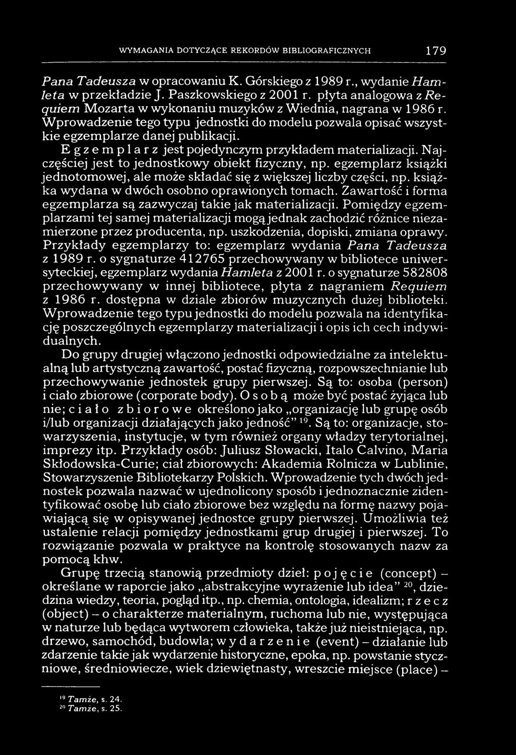 WYMAGANIA DOTYCZĄCE REKORDÓW BIBLIOGRAFICZNYCH 179 Pana Tadeusza w opracowaniu K. Górskiego z 1989 r., wydanie Hamleta w przekładzie J. Paszkowskiego z 2001 r.
