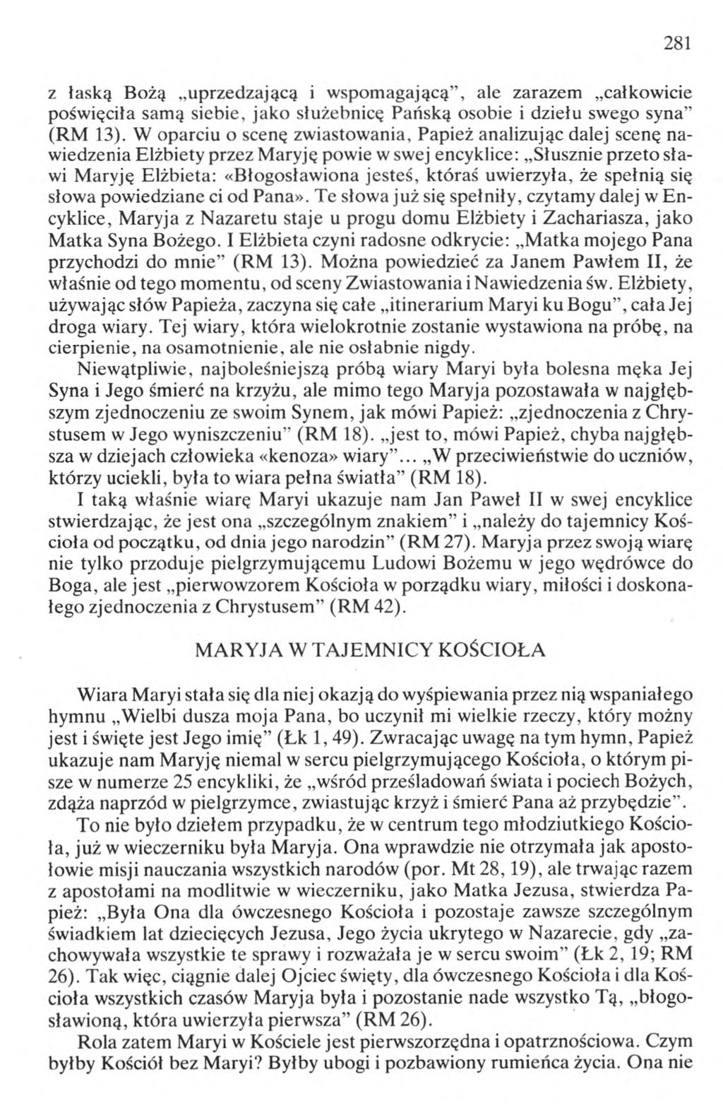 281 z łaską Bożą uprzedzającą i wspomagającą, ale zarazem całkowicie poświęciła samą siebie, jako służebnicę Pańską osobie i dziełu swego syna (RM 13).
