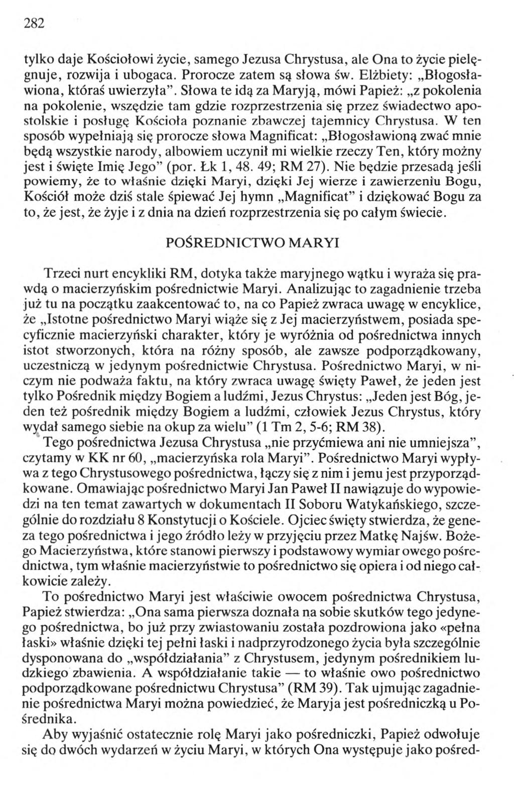 282 tylko daje Kościołowi życie, samego Jezusa Chrystusa, ale Ona to życie pielęgnuje, rozwija i ubogaca. Prorocze zatem są słowa św. Elżbiety: Błogosławiona, któraś uwierzyła.